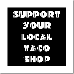 Support Your Local Taco Shop Posters and Art